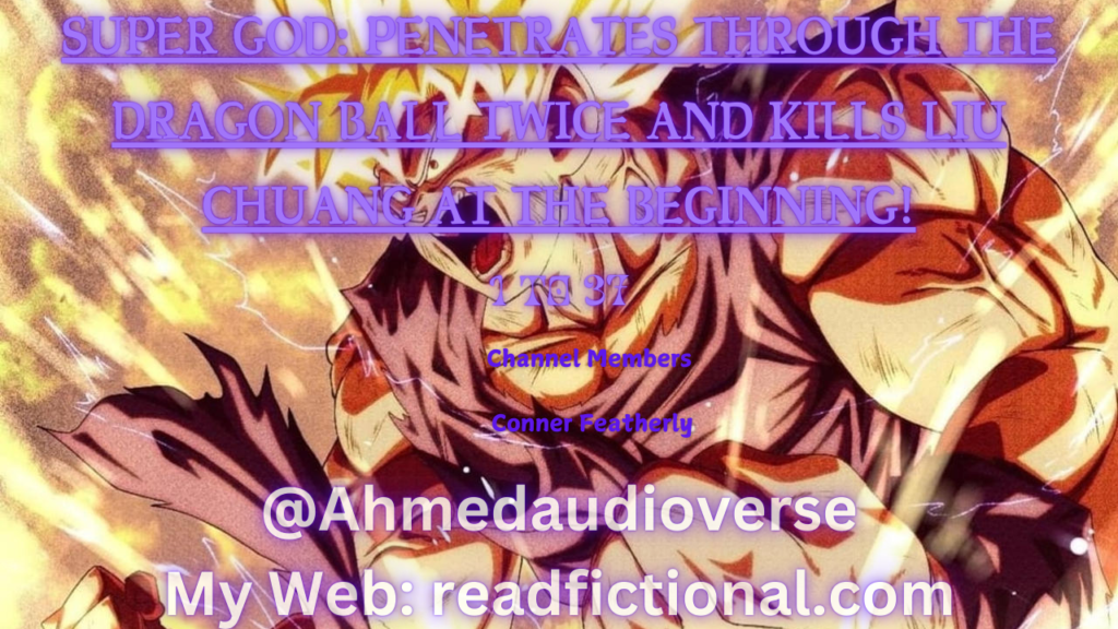 Super God: Penetrates through the Dragon Ball twice and kills Liu Chuang at the beginning!