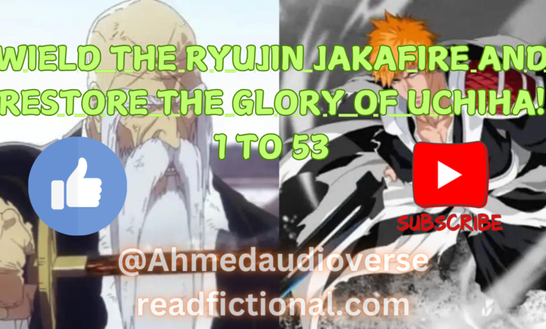 Wield the Ryujin Jakafire and restore the glory of Uchiha! 1 To 53