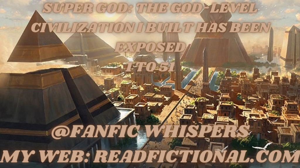 Super God: The God-level civilization I built has been exposed