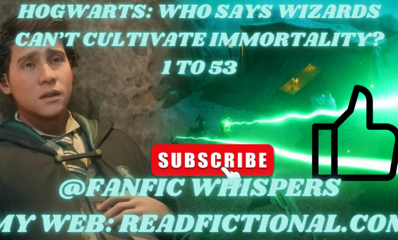 Hogwarts: Who says wizards can’t cultivate immortality?
