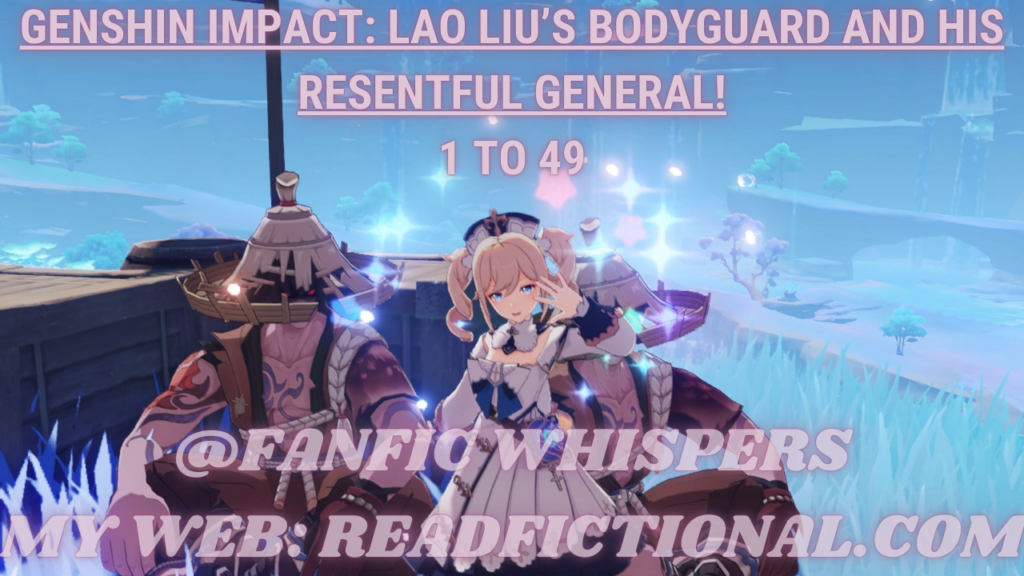 Genshin Impact: Lao Liu’s bodyguard and his resentful general!