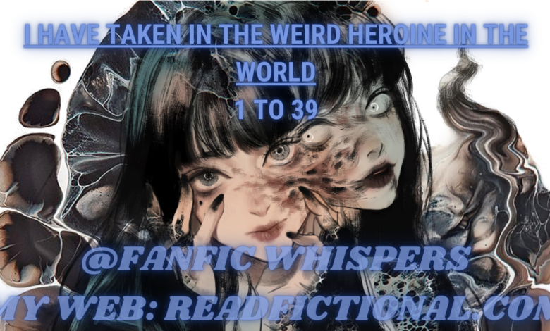 I have taken in the weird heroine in the world