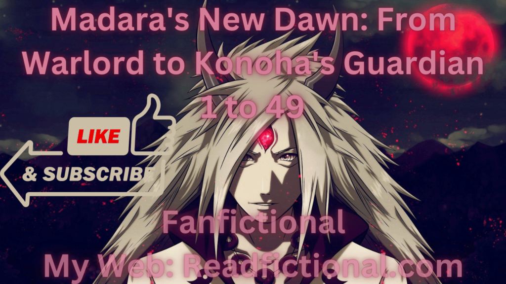Madara's New Dawn: From Warlord to Konoha's Guardian 1 To 49