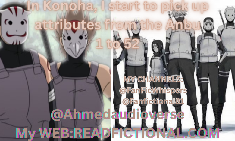 In Konoha, I start to pick up attributes from the Anbu