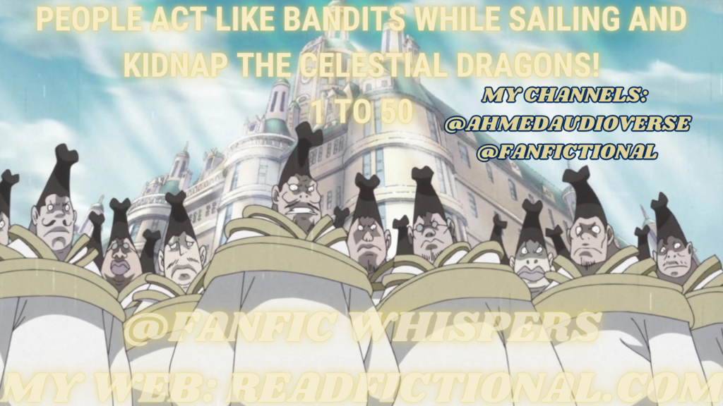 People act like bandits while sailing and kidnap the celestial dragons!
