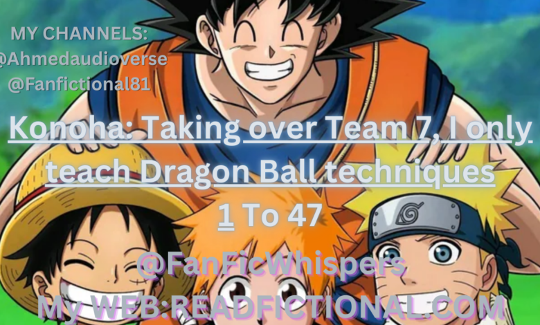 Konoha: Taking over Team 7, I only teach Dragon Ball techniques