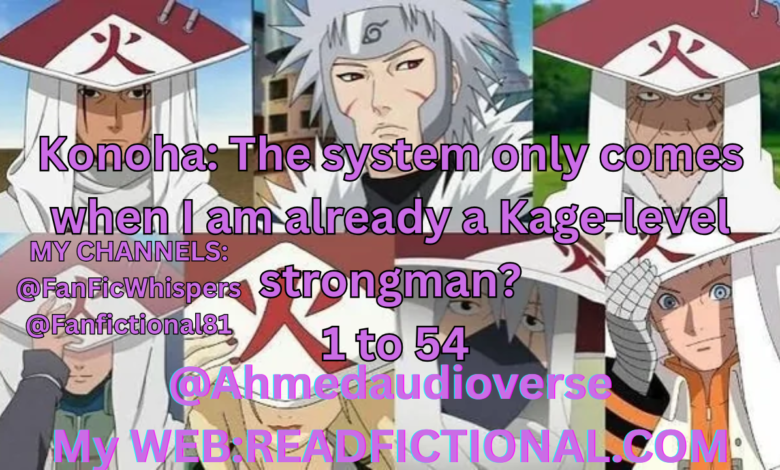 Konoha: The system only comes when I am already a Kage-level strongman?
