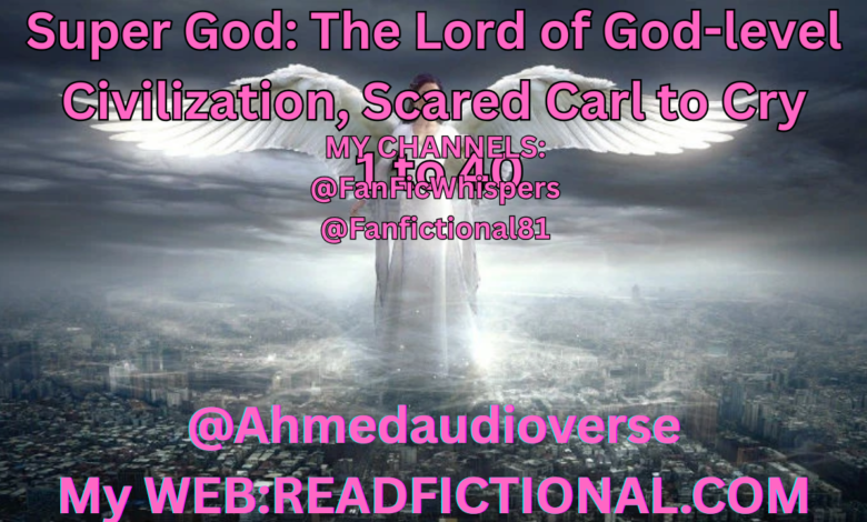 Super God: The Lord of God-level Civilization, Scared Carl to Cry