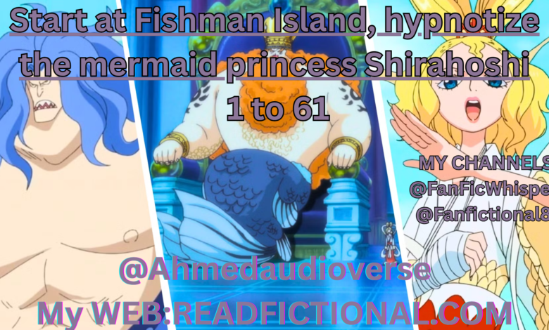 Start at Fishman Island, hypnotize the mermaid princess Shirahoshi