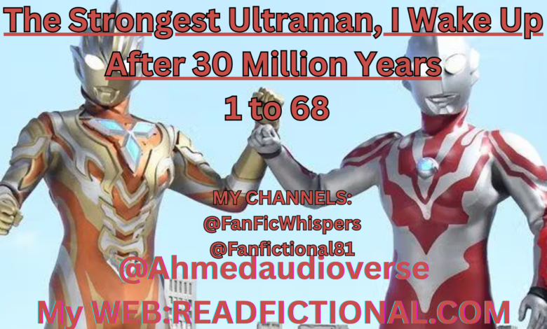 The Strongest Ultraman, I Wake Up After 30 Million Years