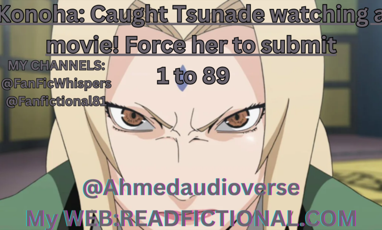 Konoha: Caught Tsunade watching a movie! Force her to submit