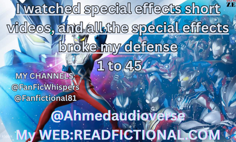 I watched special effects short videos, and all the special effects broke my defense