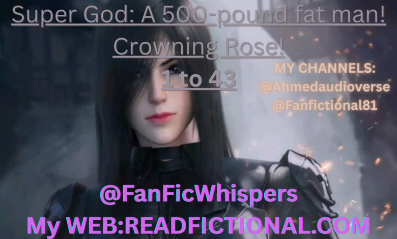 Super God: A 500-pound fat man! Crowning Rose!