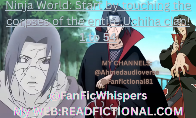 Ninja World: Start by touching the corpses of the entire Uchiha clan!