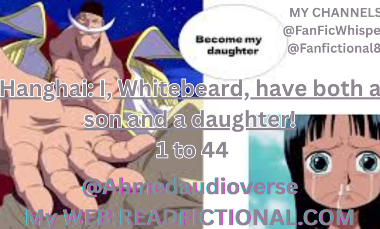 Hanghai: I, Whitebeard, have both a son and a daughter!
