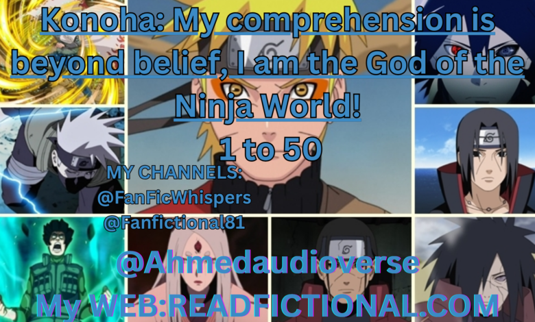 Konoha: My comprehension is beyond belief, I am the God of the Ninja World!